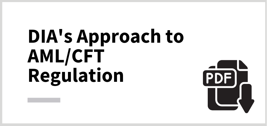Click to open (PDF, 4.5MB) DIA&rsquo;s Approach to Regulation of Anti-Money Laundering and Countering Financing of Terrorism